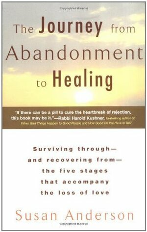 The Journey from Abandonment to Healing: Turn the End of a Relationship into the Beginning of a New Life by Susan Anderson