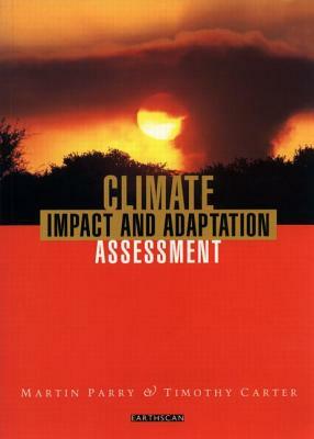 Climate Impact and Adaptation Assessment: The Ipcc Method by Timothy Carter, Martin Parry