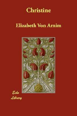 Christine by Alice Cholmondeley, Elizabeth von Arnim
