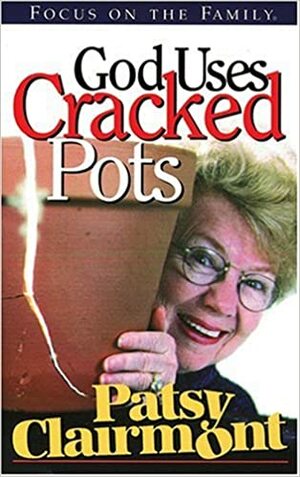 God Uses Cracked Pots by Patsy Clairmont