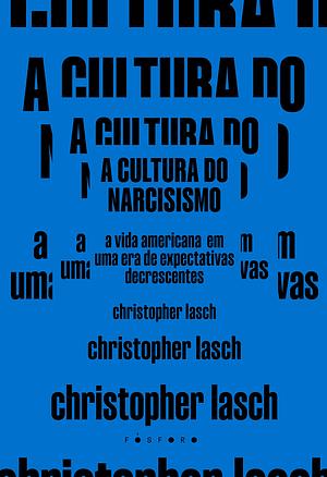 A cultura do narcisismo: A vida americana em uma era de expectativas decrescentes by Christopher Lasch