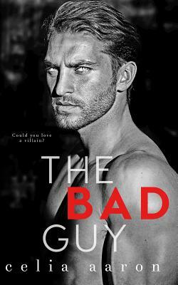 The Bad Guy by Celia Aaron