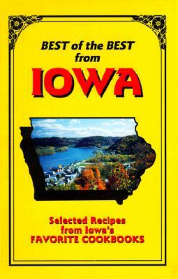 Best of the Best from Iowa: Selected Recipes from Iowa's Favorite Cookbooks by 