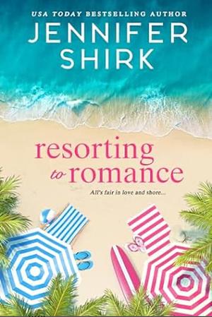 Resorting to Romance by Jennifer Shirk