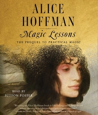 Magic Lessons: The Prequel to Practical Magic by Alice Hoffman