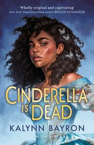 Cinderella Is Dead by Kalynn Bayron