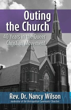 Outing the Church: 40 Years in the Queer Christian Movement by Nancy Wilson