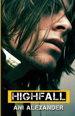 Highfall: Based on a True Story by Ani Alexander