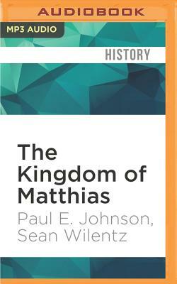 The Kingdom of Matthias: A Story of Sex and Salvation in 19th-Century America by Paul E. Johnson, Sean Wilentz