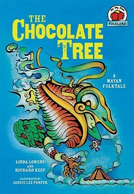 The Chocolate Tree: a Mayan Folktale by Richard Keep, Linda Lowery, Janice Lee Porter