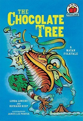 The Chocolate Tree: a Mayan Folktale by Linda Lowery, Janice Lee Porter, Richard Keep