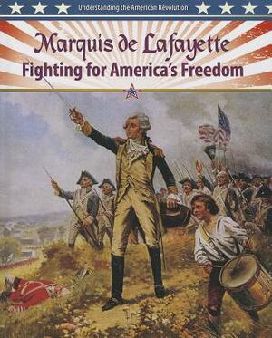 Marquis de Lafayette: Fighting for America's Freedom by Lisa Colozza Cocca