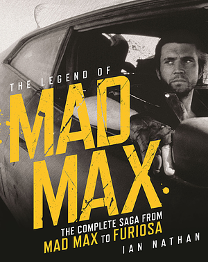 The Legend of Mad Max by Ian Nathan