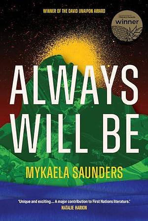 Always Will Be: Stories of Goori sovereignty from the futures of the Tweed by Mykaela Saunders, Mykaela Saunders