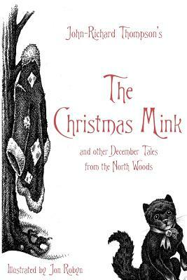 The Christmas Mink: And Other December Tales from the North Woods by Jon Robyn, John-Richard Thompson