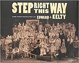 Step Right This Way: The Photographs of Edward J. Kelty by Miles Barth, Edward J. Kelty