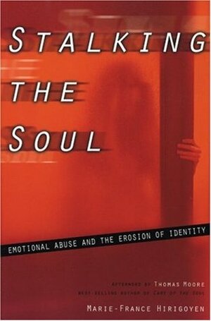 Stalking the Soul: Emotional Abuse and the Erosion of Identity by Marie-France Hirigoyen, Helen Marx, Thomas Moore