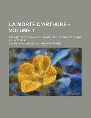 La Morte D'Arthure (Volume 1); The History of King Arthur and of the Knights of the Round Table by Thomas Malory