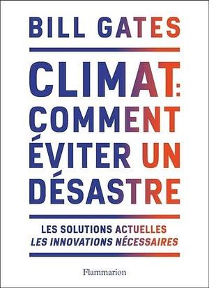 Climat : comment éviter un désastre by Bill Gates