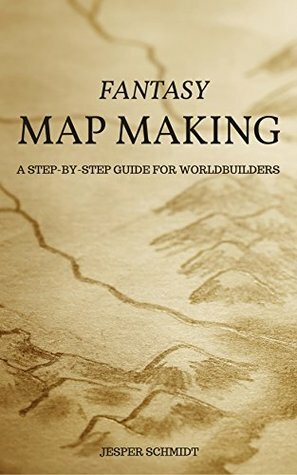 Fantasy Map Making: A step-by-step guide for worldbuilders (Writer Resources Book 2) by Jesper Schmidt