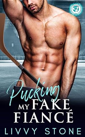 Pucking My Fake Fiance by Livvy Stone