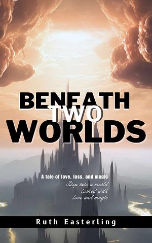 Beneath Two Worlds  by Ruth Easterling