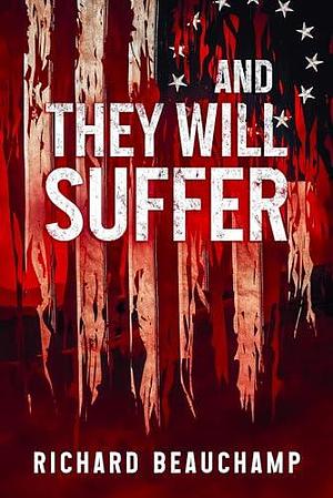 And They Will Suffer by Richard Beauchamp, Richard Beauchamp