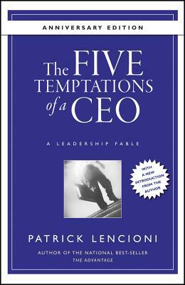The Five Temptations of a Ceo, 10th Anniversary Edition: A Leadership Fable by Patrick Lencioni