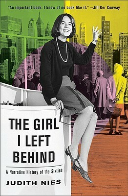 The Girl I Left Behind: A Narrative History of the Sixties by Judith Nies