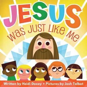 Jesus Was Just Like Me by Heidi Doxey