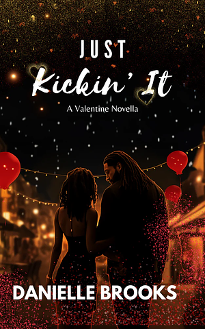 Just Kickin' It: A Valentine Novella by Danielle Brooks