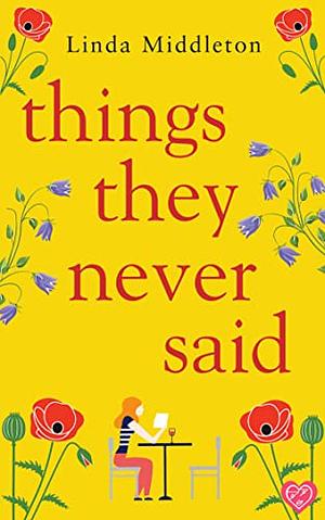 Things They Never Said by Linda Middleton