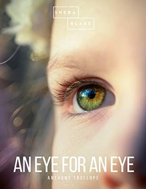 An Eye for an Eye: (Annotated Edition) by Anthony Trollope