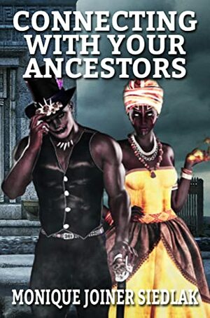 Connecting With Your Ancestors by Monique Joiner Siedlak