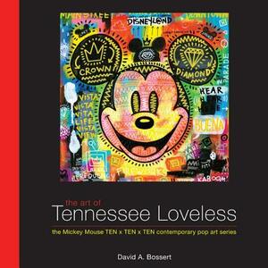 The Art of Tennessee Loveless: The Mickey Mouse Ten X Ten X Ten Contemporary Pop Art Series by David A. Bossert