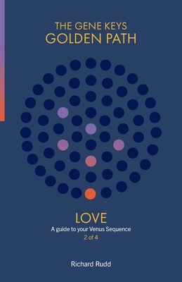 Love: A guide to your Venus Sequence by Richard Rudd