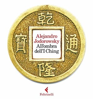 All'ombra dell'I Ching by Alejandro Jodorowsky