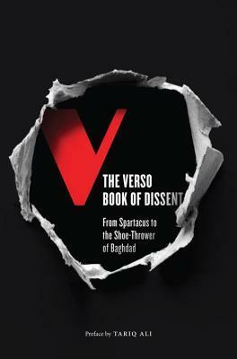The Verso Book of Dissent: From Spartacus to the Shoe-Thrower of Baghdad by Tariq Ali, Andrew Hsiao, Audrea Lim