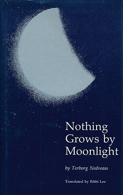 Nothing Grows by Moonlight by Torborg Nedreaas