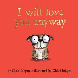 I Will Love You Anyway by Mick Inkpen