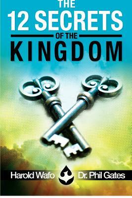 The 12 Secrets of the Kingdom by Harold Wafo, Phil Gates