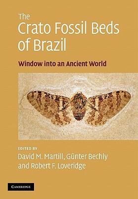 The Crato Fossil Beds of Brazil: Window Into an Ancient World by David M. Martill, Günter Bechly, Robert F. Loveridge