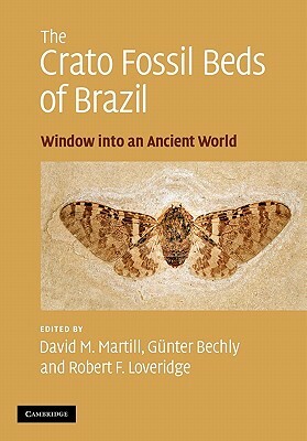 The Crato Fossil Beds of Brazil: Window Into an Ancient World by Robert F. Loveridge, David M. Martill, Günter Bechly