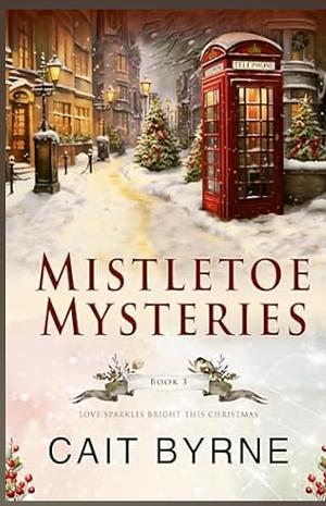 Mistletoe Mysteries Book3 by Caitlin Byrne