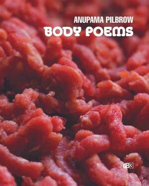 Body Poems by Anupama Pilbrow