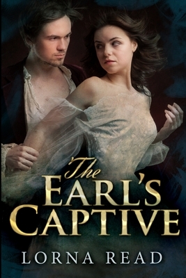 The Earl's Captive: Large Print Edition by Lorna Read