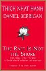 The Raft is Not the Shore: Conversations Toward a Buddhist-Christian Awareness by Thích Nhất Hạnh