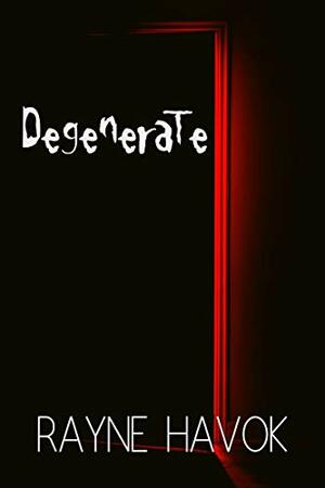 Degenerate by Rayne Havok