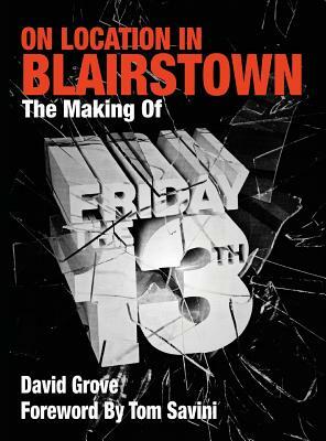 On Location In Blairstown: The Making of Friday the 13th by David Grove