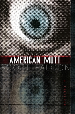 American Mutt: One Man. The Deepest State. An Uncivil War. by Scott Falcon